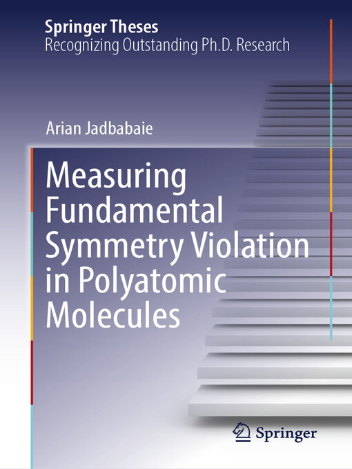 Title details for Measuring Fundamental Symmetry Violation in Polyatomic Molecules by Arian Jadbabaie - Available